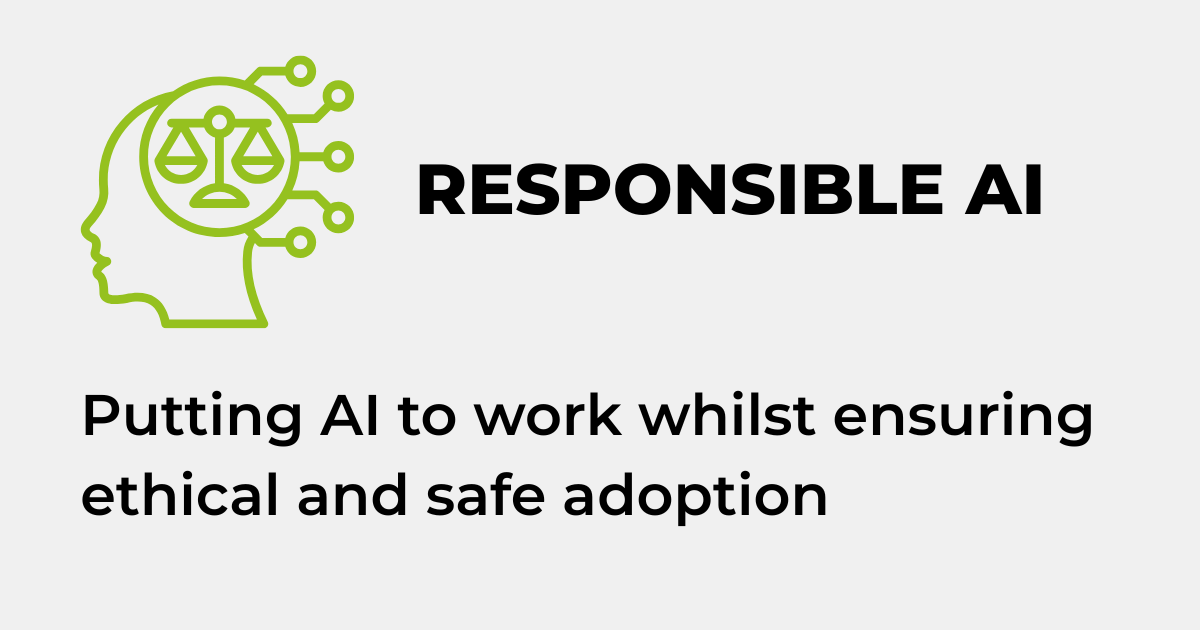 RESPONSIBLE AI - Putting AI to work whilst ensuring ethical and safe adoption